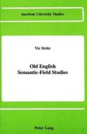 Old English Semantic-field Studies di Vic Strite edito da Peter Lang Publishing Inc