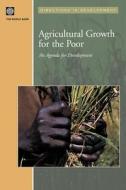 Agricultural Growth for the Poor di World Bank edito da World Bank Group Publications