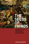 The Seeds of Things di Jonathan Goldberg edito da Fordham University Press