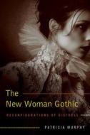 The New Woman Gothic di Patricia Murphy edito da University of Missouri Press