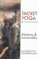 Taoist Yoga: Alchemy and Immortality di Charles Luk edito da RED WHEEL/WEISER