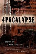 4pocalypse: Four Tales of a Dark Future di CL Stegall, Brian Fatah Steele, John J. Smith edito da Dark Red Press, LLC