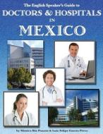 The English Speaker's Guide to Doctors & Hospitals in Mexico di Monica Rix Paxson, Luis Felipe Garcia Perez edito da Relentlessly Creative Books