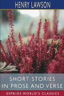 SHORT STORIES IN PROSE AND VERSE ESPRIO di HENRY LAWSON edito da LIGHTNING SOURCE UK LTD