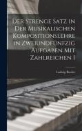 Der Strenge Satz in der Musikalischen Kompositionslehre in Zweiundfünfzig Aufgaben mit Zahlreichen I di Ludwig Bussler edito da LEGARE STREET PR