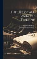 The Life of Ali Pasha of Tepelini di Richard Alfred Davenport, Richard Alfred Alî edito da LEGARE STREET PR