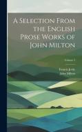 A Selection From the English Prose Works of John Milton; Volume 2 di John Milton, Francis Jenks edito da LEGARE STREET PR