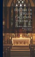 Histoire De L'église Gallicane, Volume 2... di Jacques Longueval, Pierre Brumoy edito da LEGARE STREET PR