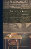 How to Read: A Drill Book for the Cultivation of the Speaking Voice, and for Correct and Expressive Reading. Adapted for the Use of di Richard Lewis edito da LEGARE STREET PR