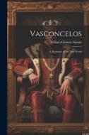 Vasconcelos: A Romance of the New World di William Gilmore Simms edito da LEGARE STREET PR