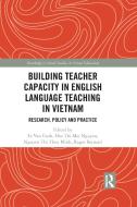 Building Teacher Capacity In English Language Teaching In Vietnam edito da Taylor & Francis Ltd