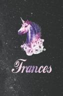 Frances: First Name Personalized Unicorn Customized Names Gift Birthday Girl Notebook Journal di Day Writing Journals edito da INDEPENDENTLY PUBLISHED