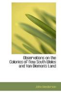 Observations On The Colonies Of New South Wales And Van Diemen's Land di John Henderson edito da Bibliolife
