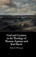 God and Creation in the Theology of Thomas Aquinas and Karl             Barth di Tyler R. Wittman edito da Cambridge University Press