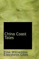 China Coast Tales di Elise Williamina Edersheim Giles edito da Bibliolife