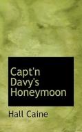 Capt'n Davy's Honeymoon di Hall Caine edito da Bibliolife