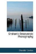 Graham's Amanuensis Phonography di Chandler Sexton edito da Bibliolife