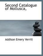 Second Catalogue Of Mollusca, di A E Verrill, Addison Emery Verrill edito da Bibliolife