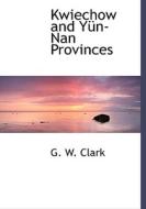 Kwiechow And Y N-nan Provinces di G W Clark edito da Bibliolife