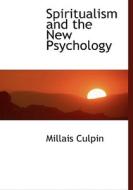 Spiritualism And The New Psychology di Millais Culpin edito da Bibliolife