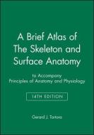 A Brief Atlas of the Skeleton and Surface Anatomy to Accompany Principles of Anatomy and Physiology, 14e di Gerard J. Tortora edito da WILEY