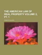 The American Law of Real Property Volume 2, PT. 1 di Francis Hilliard edito da Rarebooksclub.com