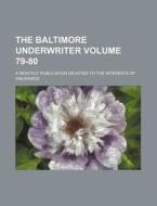 The Baltimore Underwriter Volume 79-80; A Monthly Publication Devoted to the Interests of Insurance di Books Group edito da Rarebooksclub.com