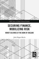 Securing Finance, Mobilizing Risk di John (University College London Morris edito da Taylor & Francis Ltd