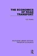 The Economics of Road Transport di K. G. Fenelon edito da Taylor & Francis Ltd