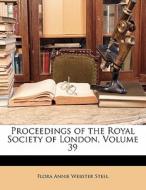 Proceedings Of The Royal Society Of London, Volume 39 di Flora Annie Webster Steel edito da Nabu Press