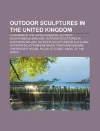 Outdoor Sculptures In The United Kingdom di Books Llc edito da Books LLC, Wiki Series