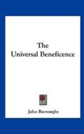 The Universal Beneficence di John Burroughs edito da Kessinger Publishing