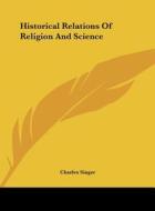 Historical Relations of Religion and Science di Charles Singer edito da Kessinger Publishing