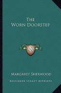 The Worn Doorstep di Margaret Sherwood edito da Kessinger Publishing