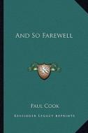 And So Farewell di Paul Cook edito da Kessinger Publishing