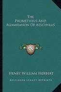 The Prometheus and Agamemnon of Aeschylus the Prometheus and Agamemnon of Aeschylus edito da Kessinger Publishing