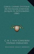 Caroli Linnaei Epistolae Ad Nicolaum Josephum Jacquin Ex Autographis (1841) di C. N. J. Von Schreibers edito da Kessinger Publishing