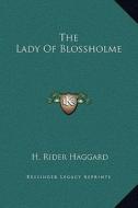 The Lady of Blossholme di H. Rider Haggard edito da Kessinger Publishing