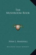 The Mushroom Book di Nina L. Marshall edito da Kessinger Publishing