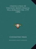 L'Invito a Nice Di Vincenzo Monti Ossia La Villa Borghese Nel 1779 (1890) di Costantino Maes edito da Kessinger Publishing