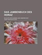 Das Jambenbuch Des Horaz; Im Lichte Der Eigenen Und Unserer Zeit di U S Government, Hans Theodor Pluss edito da Rarebooksclub.com