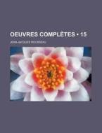 Oeuvres Completes (15 ) di Jean-jacques Rousseau edito da General Books Llc
