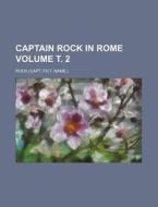 Captain Rock in Rome Volume . 2 di Rock edito da Rarebooksclub.com