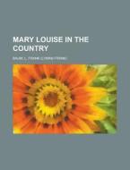 Mary Louise in the Country di L. Frank Baum edito da Rarebooksclub.com