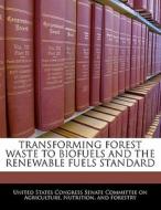 Transforming Forest Waste To Biofuels And The Renewable Fuels Standard edito da Bibliogov
