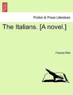 The Italians. [A novel.] VOL.III di Frances Elliot edito da British Library, Historical Print Editions