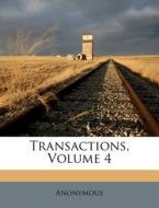 Transactions, Volume 4 di Anonymous edito da Nabu Press