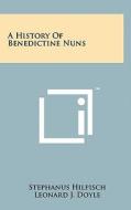 A History of Benedictine Nuns di Stephanus Hilpisch edito da Literary Licensing, LLC