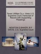 Texas Utilities Co V. Ickes U.s. Supreme Court Transcript Of Record With Supporting Pleadings di Newton D Baker, R F Davis edito da Gale, U.s. Supreme Court Records