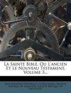 La Sainte Bible, Ou L'ancien Et Le Nouveau Testament, Volume 3... di Jean-Fr D. Ric Ostervald edito da Nabu Press
